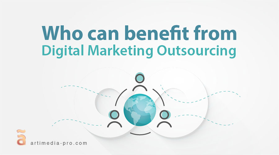Who can benefit from digital marketing outsourcing | artiMedia Pro