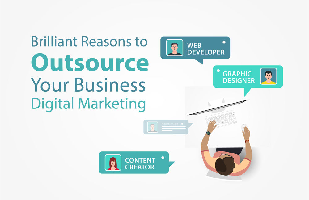 Brilliant Reasons to Outsource Your Business Digital Marketing
