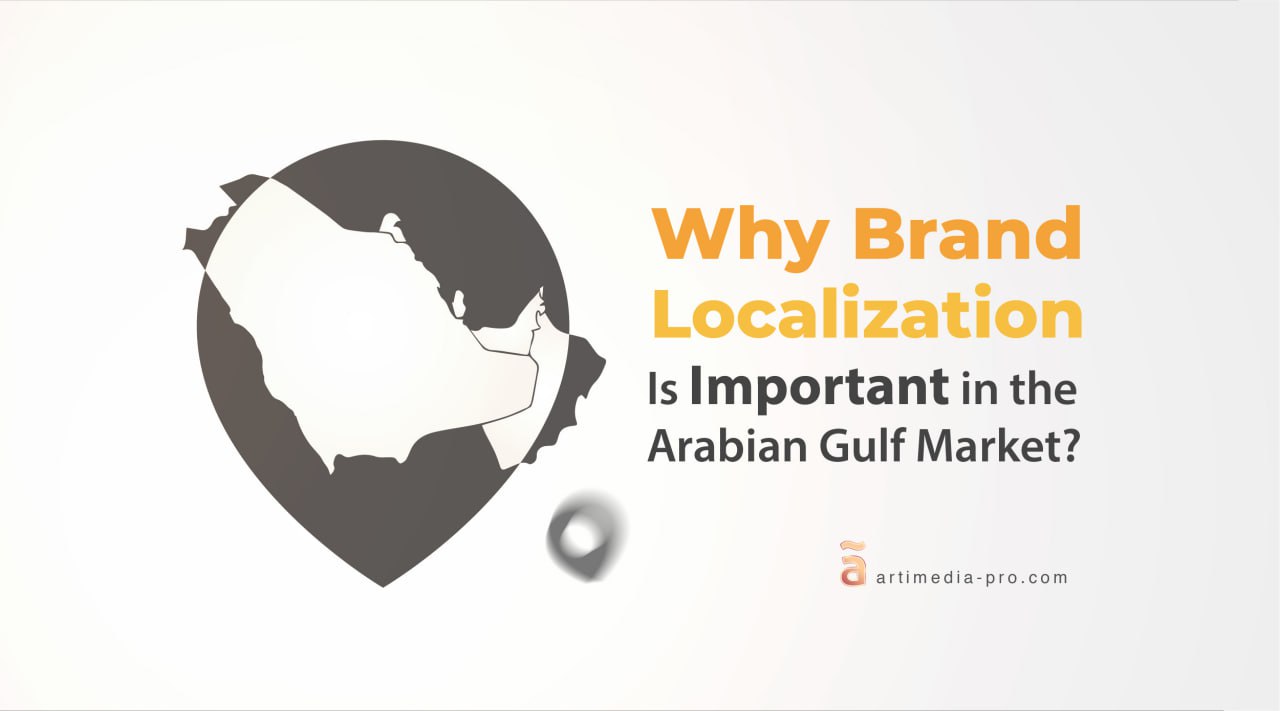 Why Brand Localization Is Important in the Arabian Gulf Market? | ãrtiMedia Pro