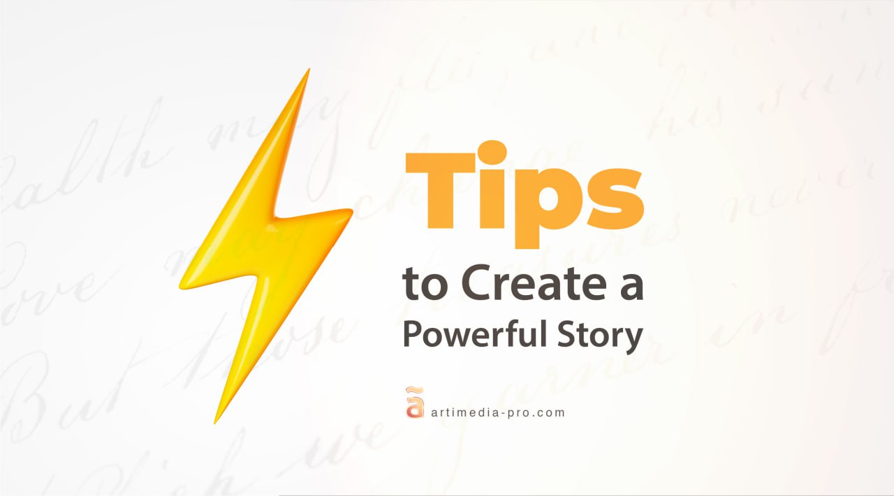 Tips to Create a Powerful Story | ãrtiMedia Pro