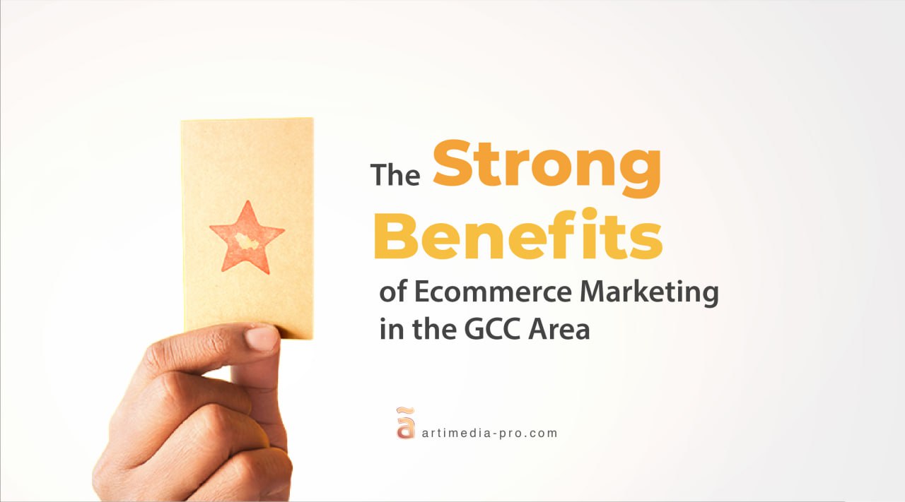 The Strong Benefits of Ecommerce Marketing in the GCC Area | ãrtiMedia Pro
