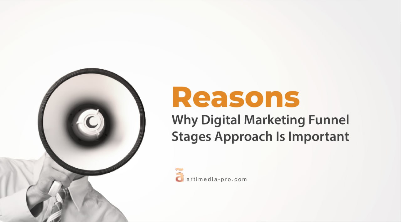 Reasons Why Digital Marketing Funnel Stages Approach Is Important | ãrtiMedia Pro