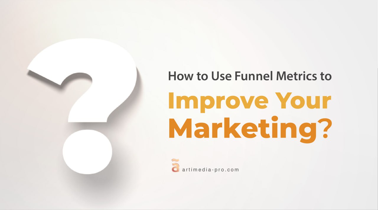 Use Funnel Metrics to Improve Your Marketing | ãrtiMedia Pro